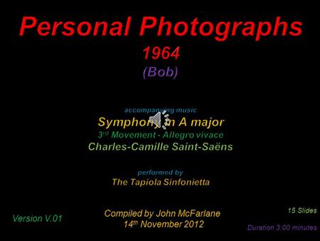 Compiled by John McFarlane 14 th November 2012 14 th November 2012 15 Slides Duration 3:00 minutes Version V.01.