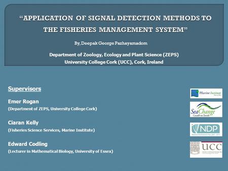 By, Deepak George Pazhayamadom Emer Rogan (Department of ZEPS, University College Cork) Ciaran Kelly (Fisheries Science Services, Marine Institute) Edward.