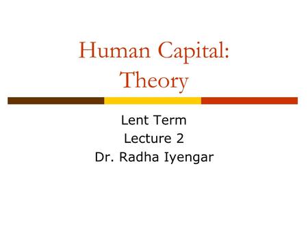 Lent Term Lecture 2 Dr. Radha Iyengar