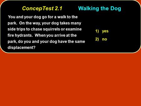 ConcepTest 2.1 Walking the Dog