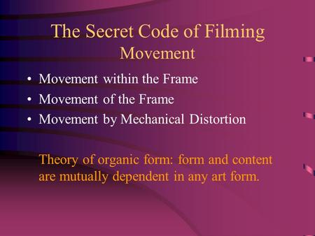 The Secret Code of Filming Movement Movement within the Frame Movement of the Frame Movement by Mechanical Distortion Theory of organic form: form and.