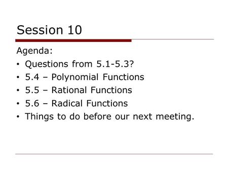 Session 10 Agenda: Questions from ? 5.4 – Polynomial Functions