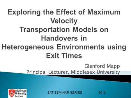 SAT SEMINAR SERIES 2013 Glenford Mapp Principal Lecturer, Middlesex University.