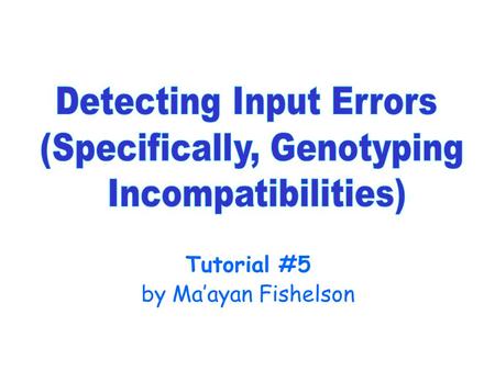 Tutorial #5 by Ma’ayan Fishelson. Input Format of Superlink There are 2 input files: –The locus file describes the loci being analyzed and parameters.