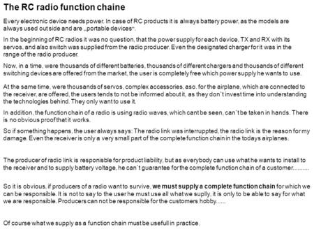 The RC radio function chaine Every electronic device needs power. In case of RC products it is always battery power, as the models are always used out.