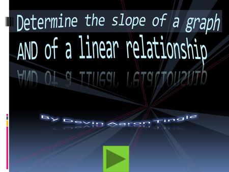 Slope-the slant of the line on a graph SLOPE aa slant upward or downward, or the degree of such a slant aa line, surface, direction, or plane.