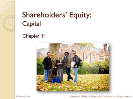 McGraw-Hill/Irwin Copyright © 2010 by The McGraw-Hill Companies, Inc. All rights reserved. Shareholders’ Equity: Capital Chapter 11.