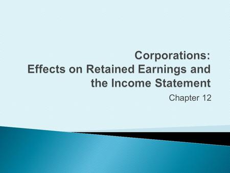 Chapter 12. Account for stock dividends  Proportional distribution of corporation’s own stock to shareholders ◦ No cash provided to shareholders  Does.