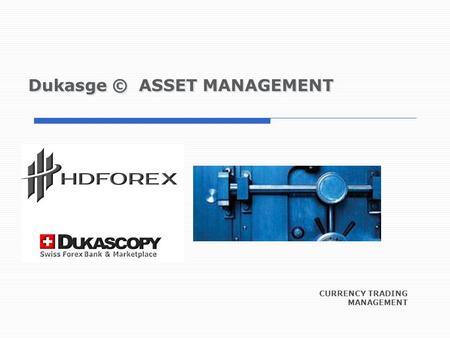 Dukasge © ASSET MANAGEMENT CURRENCY TRADING MANAGEMENT.