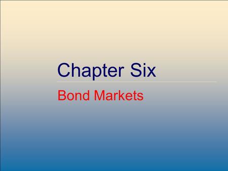 Copyright © 2007 by The McGraw-Hill Companies, Inc. All rights reserved. McGraw-Hill /Irwin 6-1 Chapter Six Bond Markets.