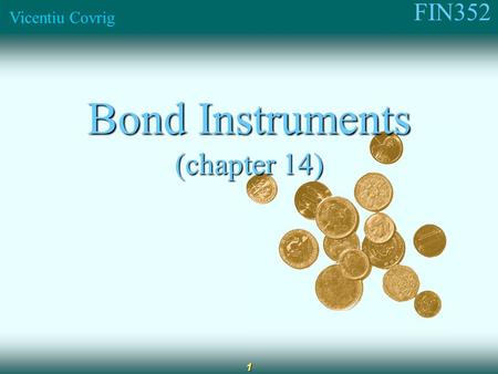 FIN352 Vicentiu Covrig 1 Bond Instruments (chapter 14)