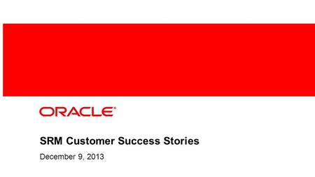 SRM Customer Success Stories December 9, 2013. Table of Contents IndustryCustomer Name Consumer GoodsTreasury Wine Estates Media & EntertainmentNBC Sports.