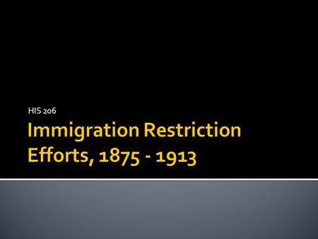 HIS 206.  Immigration Act of 1882 followed model of earlier state laws struck down in Henderson v. Mayor of New York (1876)  Barred entry to lunatics,