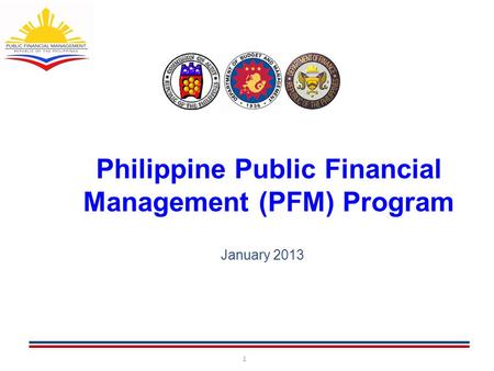 1 Philippine Public Financial Management (PFM) Program 1 January 2013.