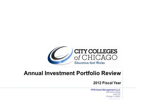 PFM Asset Management LLC 222 North LaSalle Suite 910 Chicago, IL 60601 www.pfm.com www.pfm.com Annual Investment Portfolio Review 2012 Fiscal Year.