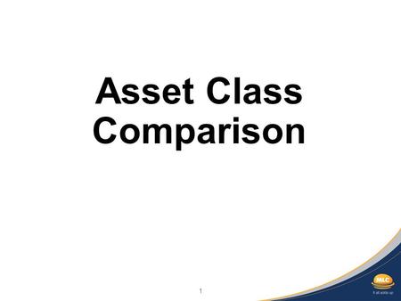 1 Asset Class Comparison. 2 Important information Any advice in this communication has been prepared without taking account of your objectives, financial.