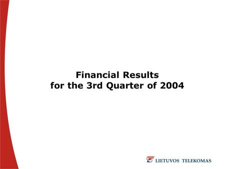 Financial Results for the 3rd Quarter of 2004. 2004.10.26 2 Table of Contents  Business Overview – Third Quarter of 2004  Shareholders of AB Lietuvos.