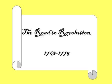 The Road to Revolution, 1763-1775. How did the various English colonists come to see themselves as “Americans”?