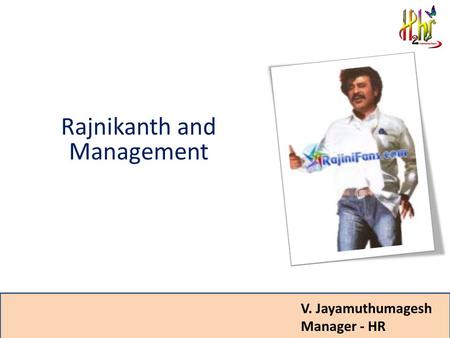 Rajnikanth and Management V. Jayamuthumagesh Manager - HR.