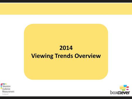 2014 Viewing Trends Overview. Irish adults aged 15+ watched TV for an average of 3 hours and 28 minutes each day in 2014. This is unchanged from 2013.