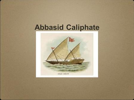 Abbasid Caliphate.