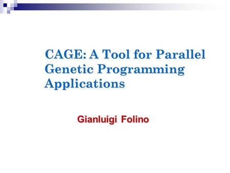 CAGE: A Tool for Parallel Genetic Programming Applications Gianluigi Folino.