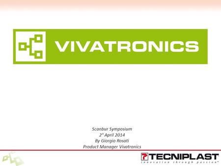 Scanbur Symposium 2° April 2014 By Giorgio Rosati Product Manager Vivatronics.