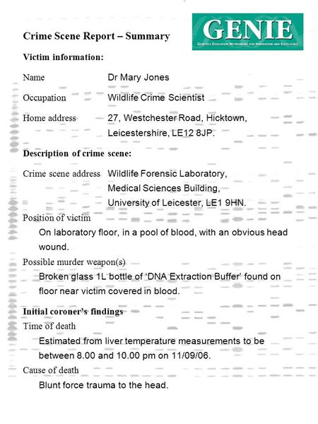 Crime Scene Report – Summary Victim information: Name Dr Mary Jones Occupation Wildlife Crime Scientist Home address 27, Westchester Road, Hicktown, Leicestershire,