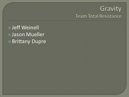  Jeff Weinell  Jason Mueller  Brittany Dupre.  Mission Goal Science Objectives Technical Objectives  Science Background  Conclusion  References.