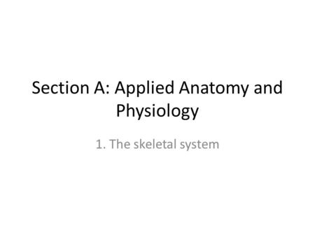 Section A: Applied Anatomy and Physiology