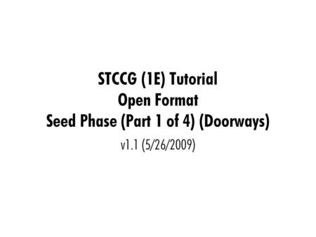 STCCG (1E) Tutorial Open Format Seed Phase (Part 1 of 4) (Doorways) v1.1 (5/26/2009)