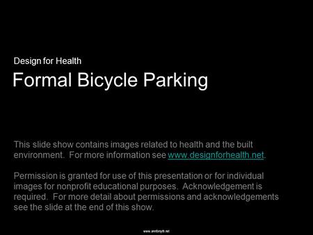 Www.annforsyth.net Formal Bicycle Parking Design for Health This slide show contains images related to health and the built environment. For more information.