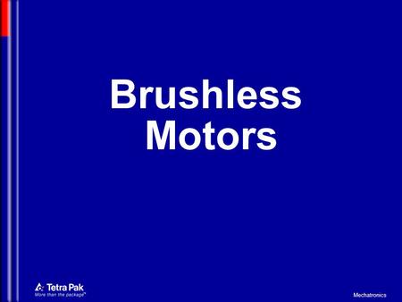 Mechatronics Brushless Motors. Mechatronics A servosystem is capable of transforming any mathematical function into a mechanical movement  it can replace.