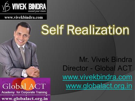 Mr. Vivek Bindra Director - Global ACT www.vivekbindra.com www.globalact.org.in.