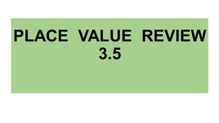 PLACE VALUE REVIEW 3.5. Follow the steps to find each number. 1. 2. Write 6 in the ones place Write 6 in the tens place Write 4 in the thousands place.