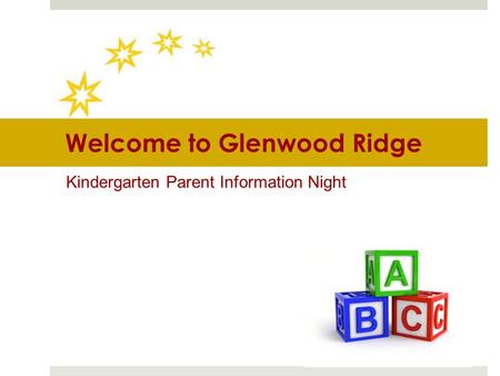 Welcome to Glenwood Ridge Kindergarten Parent Information Night.