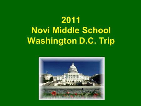 2011 Novi Middle School Washington D.C. Trip. Goals of the Trip This trip will… Bring history alive for students, increasing their appreciation and understanding.