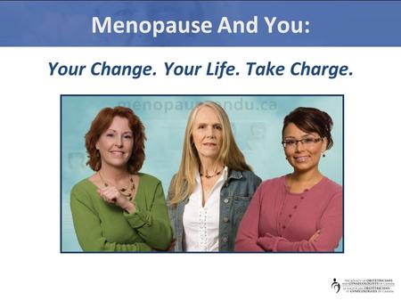 Menopause And You: Your Change. Your Life. Take Charge.