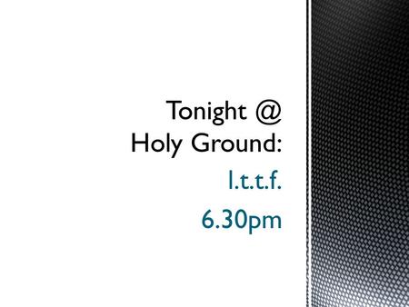 L.t.t.f. 6.30pm. Understanding Conflict: 2 Corinthians 5:19.