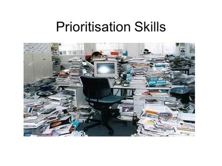 Prioritisation Skills. Some ideas for tonight’s meeting A discussion about how to prioritise different areas of your life – home, work and job seeking/study.