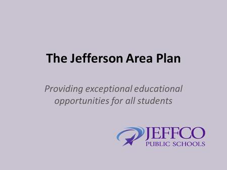 The Jefferson Area Plan Providing exceptional educational opportunities for all students.