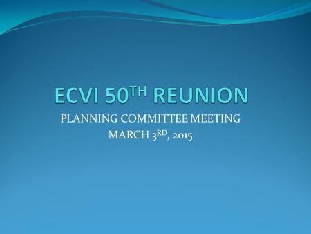 PLANNING COMMITTEE MEETING MARCH 3 RD, 2015. WELCOME & EXECUTIVE COMMITTEE Principal, Bill Levine Head Secretary, April Clarke Site Administrator, Dave.