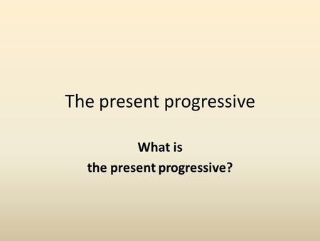 The present progressive