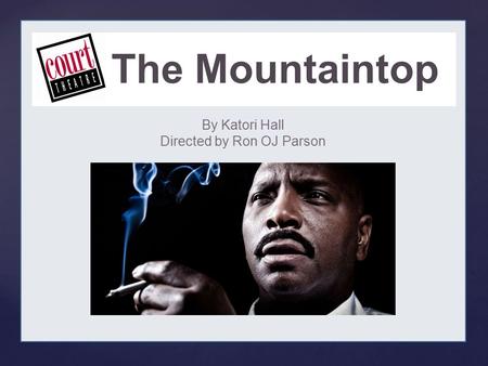 { The Mountaintop By Katori Hall Directed by Ron OJ Parson.