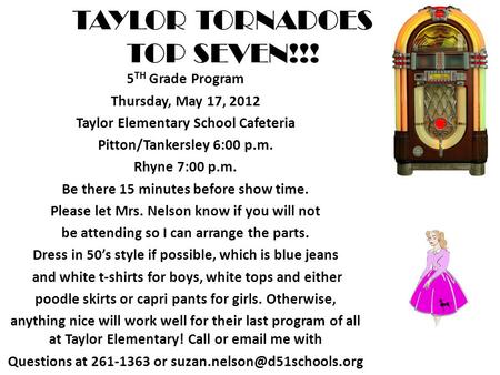 TAYLOR TORNADOES TOP SEVEN!!! 5 TH Grade Program Thursday, May 17, 2012 Taylor Elementary School Cafeteria Pitton/Tankersley 6:00 p.m. Rhyne 7:00 p.m.