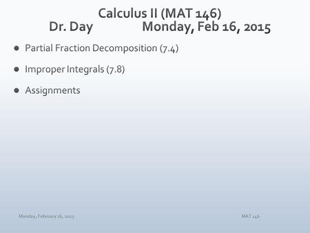 Monday, February 16, 2015MAT 146. Monday, February 16, 2015MAT 146.