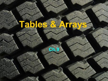 Tables & Arrays Ch.9. Single-level Tables Topic 1 Page 225.