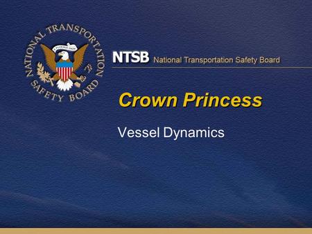 Crown Princess Vessel Dynamics. Overview Ship dynamics under INS 2 nd officer’s manual inputs Two opposing heeling responses Lag between wheel input and.