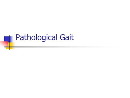 Pathological Gait. Excessive Plantarflexion Causes Triceps surae contracture Triceps surae spasticity Pre-tibial weakness Voluntary/compensatory 2 0 weak.