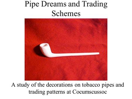 Pipe Dreams and Trading Schemes